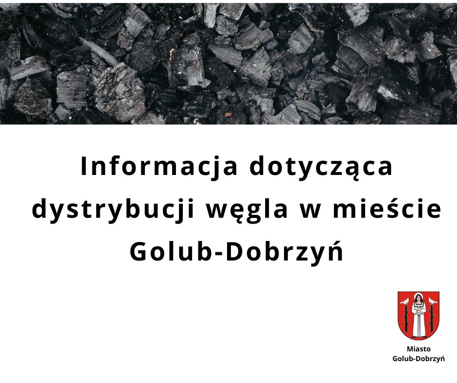 Informacja dotycząca dystrybucji węgla w mieście Golub-Dobrzyń Szanowni Mieszkańcy !