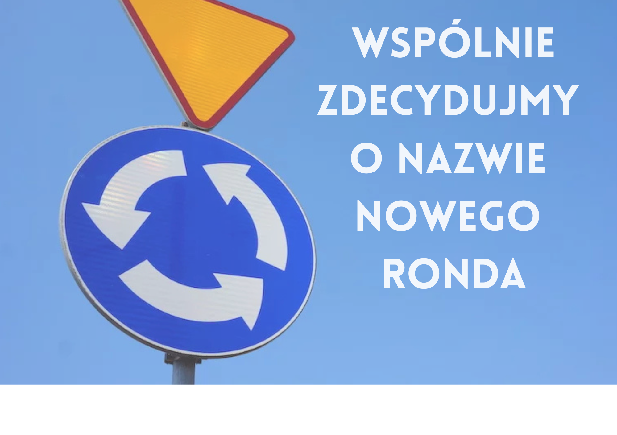 Razem zdecydujmy jak będzie się nazywać Nasze rondo!