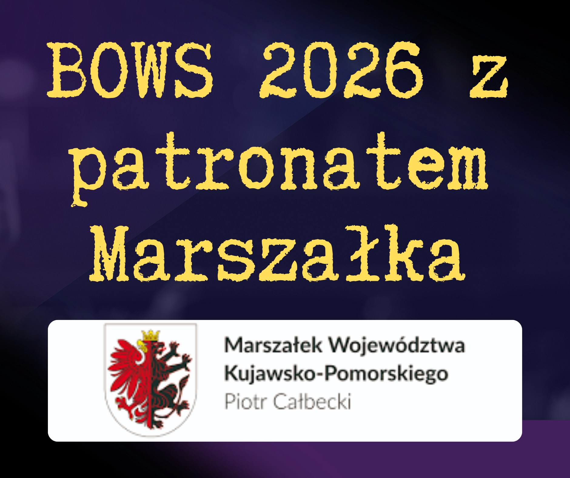BOWS z patronatem Marszałka Województwa Kujawsko-Pomorskiego Piotra Całbeckiego